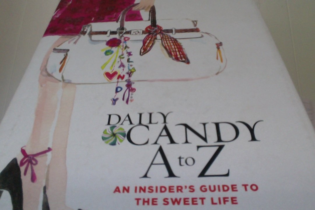 Daily Candy A To Z: An Insider'S Guide To The Sweet Life