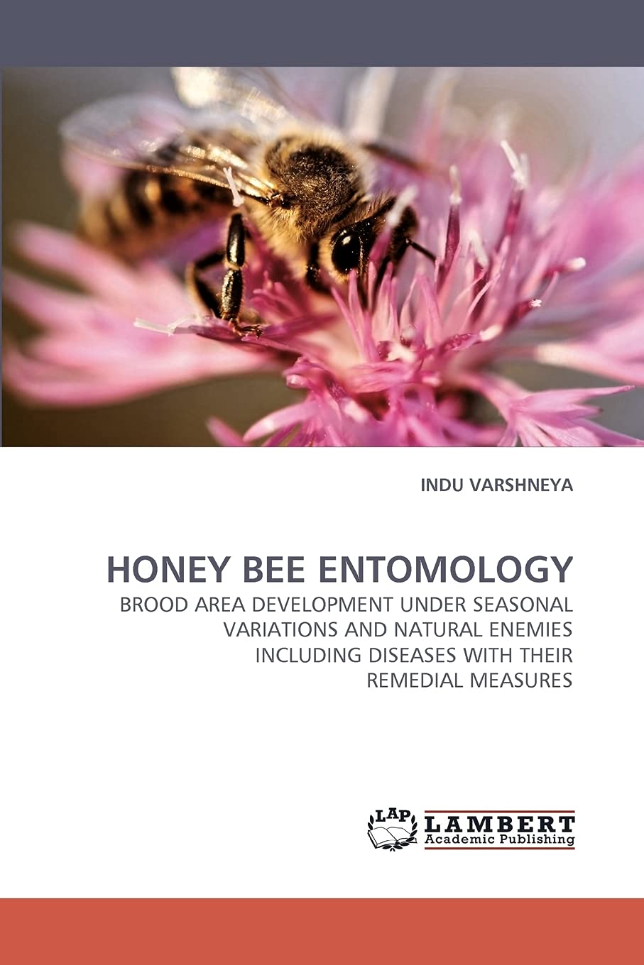 HONEY BEE ENTOMOLOGY: BROOD AREA DEVELOPMENT UNDER SEASONAL VARIATIONS AND NATURAL ENEMIES INCLUDING DISEASES WITH THEIR REMEDIA,Used