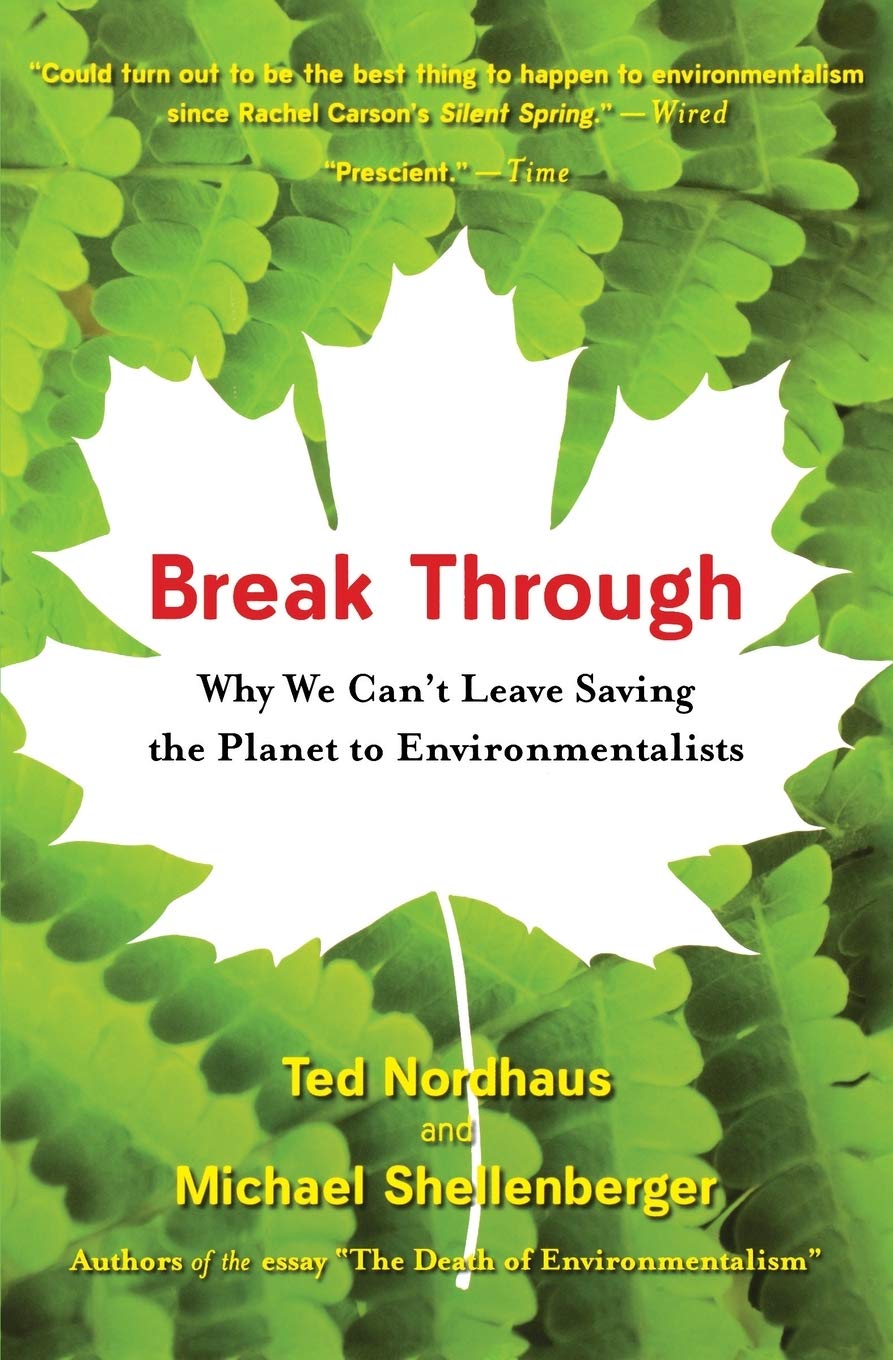 Break Through: Why We Can't Leave Saving the Planet to Environmentalists,Used