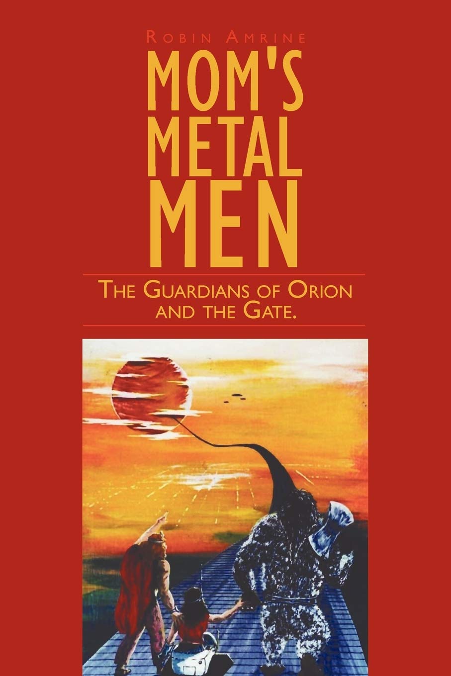 Mom'S Metal Men: The Guardians Of Orion And The Gate.,Used