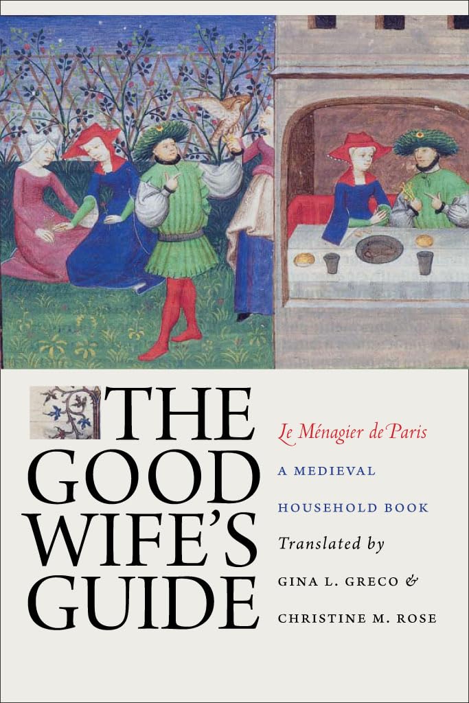 The Good Wife's Guide (Le Mnagier de Paris): A Medieval Household Book,Used