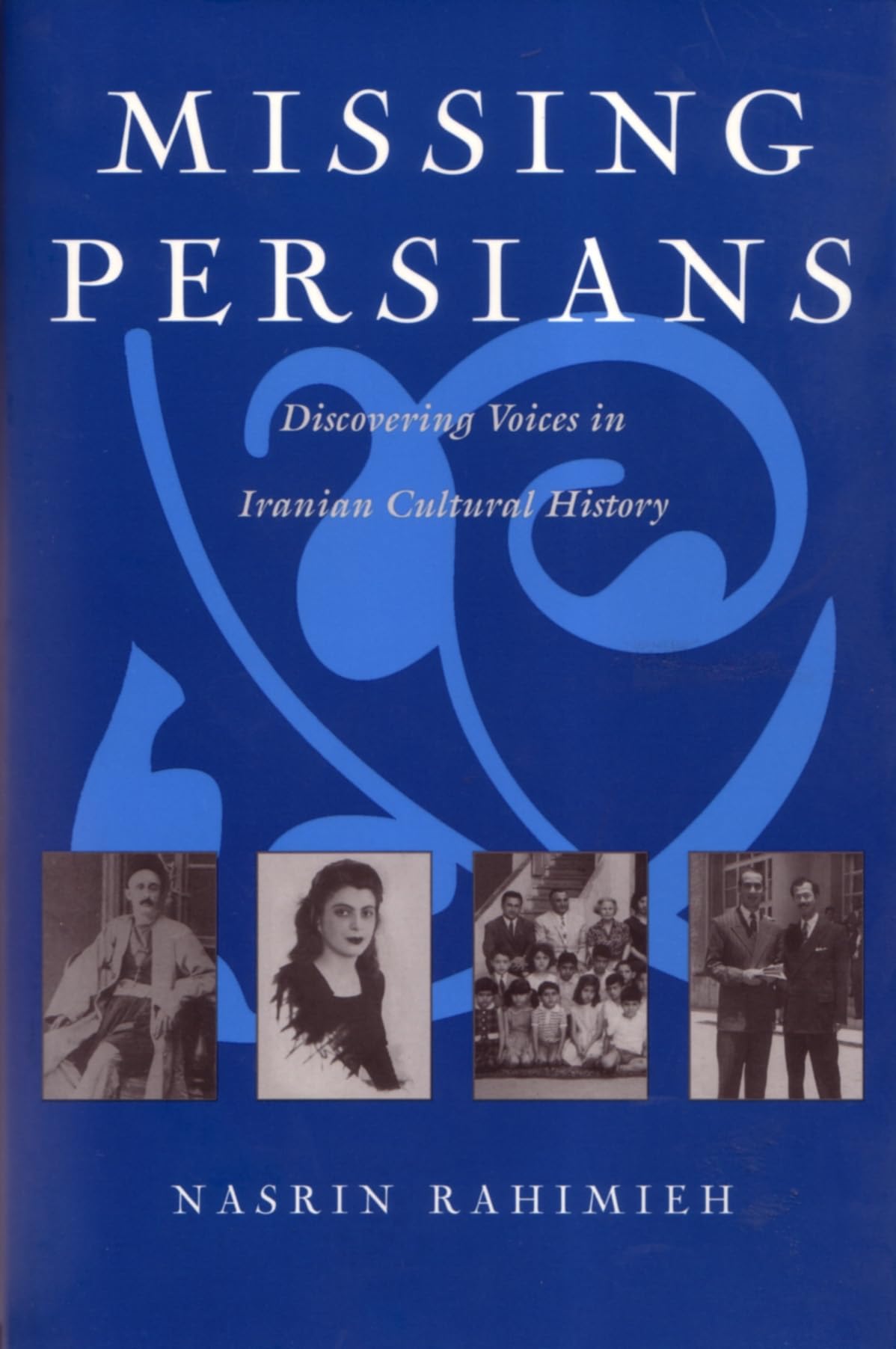 Missing Persians: Discovering Voices in Iranian Cultural History (Gender, Culture, and Politics in the Middle East),New
