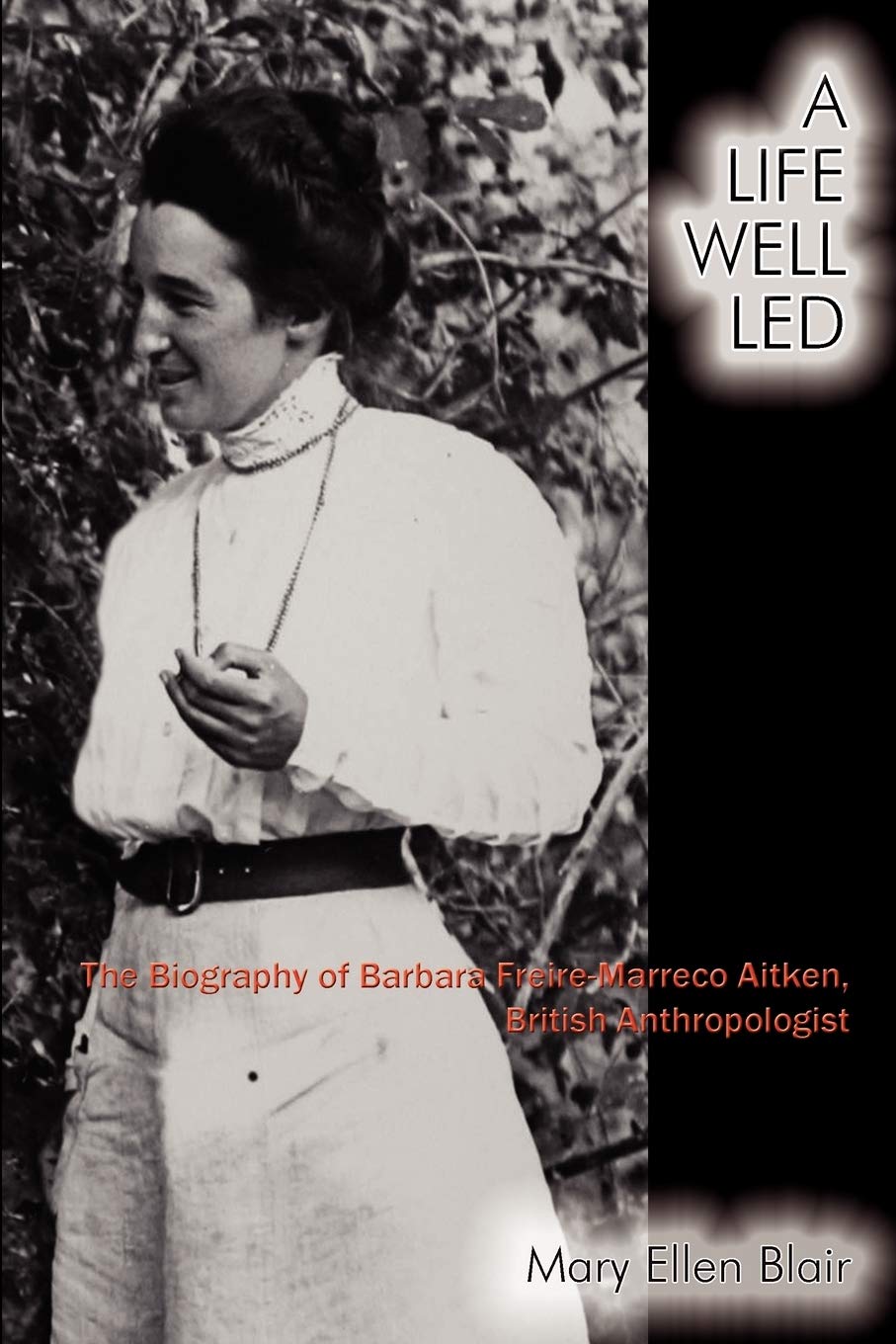 A Life Well Led: The Biography Of Barbara Freiremarreco Aitken, British Anthropologist,New