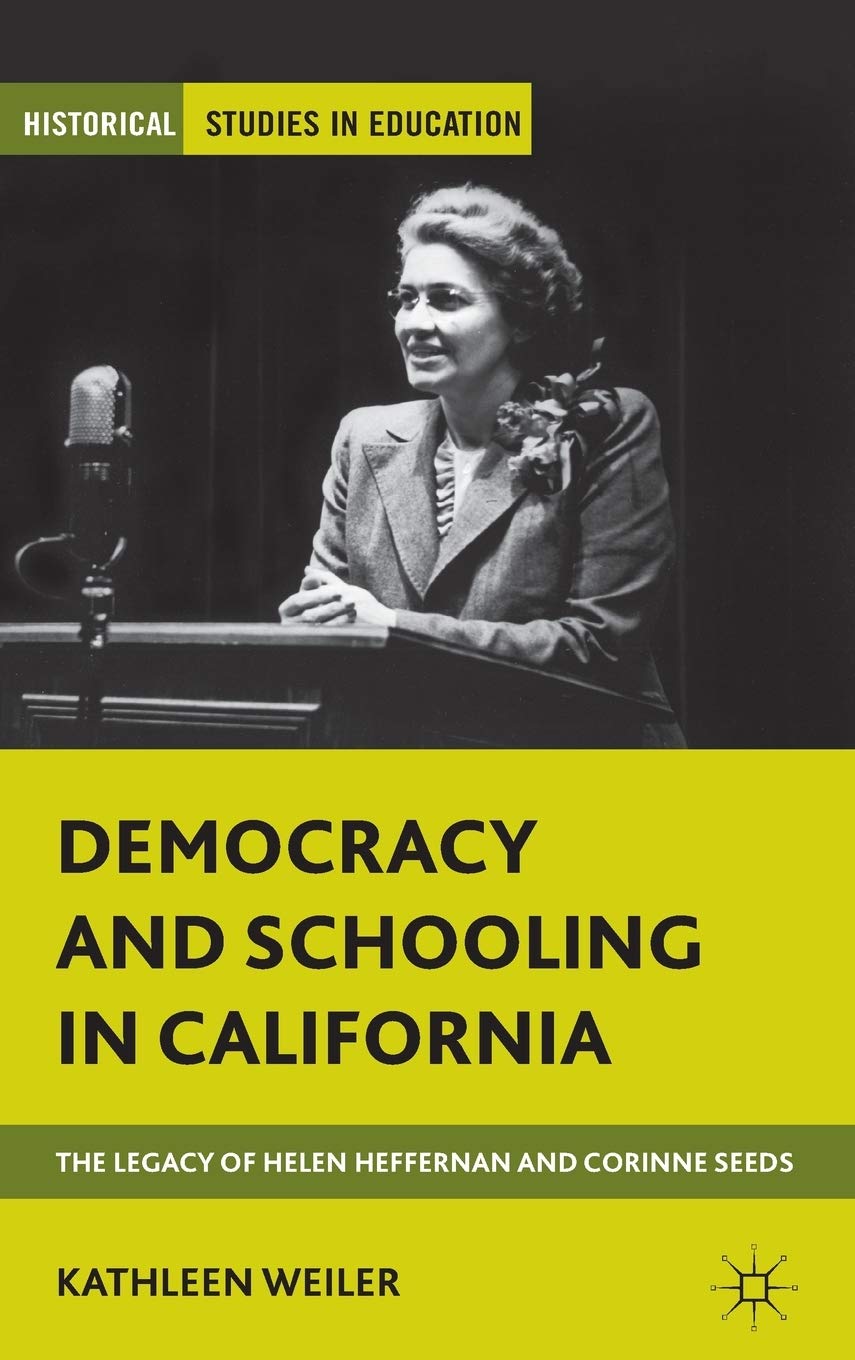 Democracy and Schooling in California: The Legacy of Helen Heffernan and Corinne Seeds (Historical Studies in Education),Used