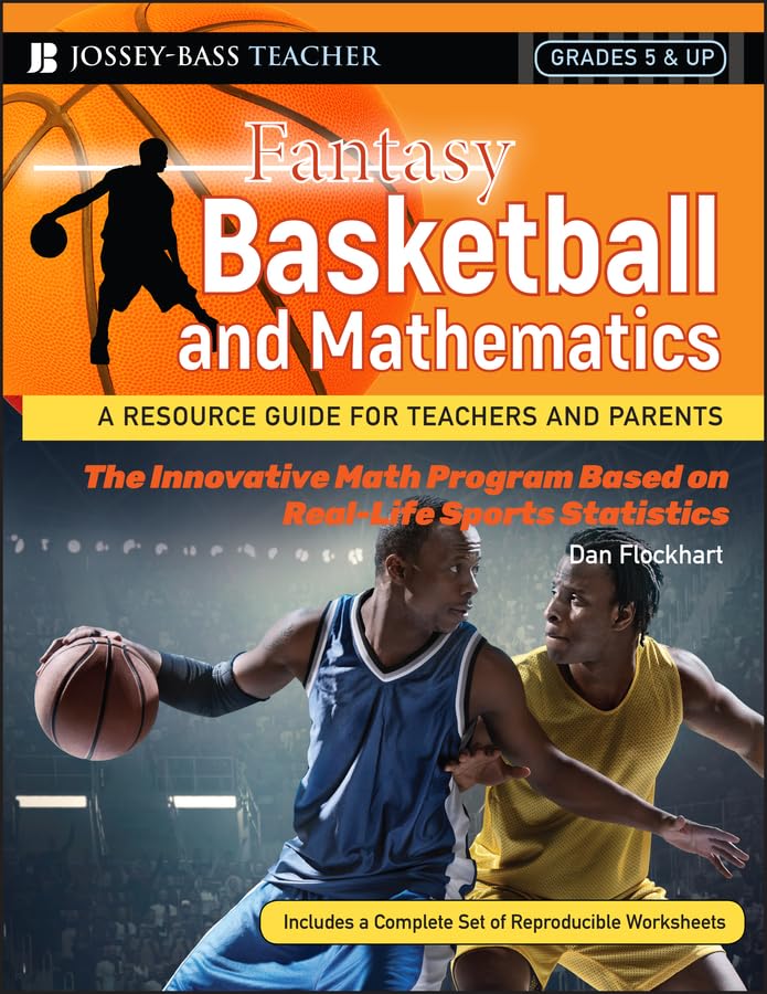 Fantasy Basketball and Mathematics: A Resource Guide for Teachers and Parents, Grades 5 and Up,New
