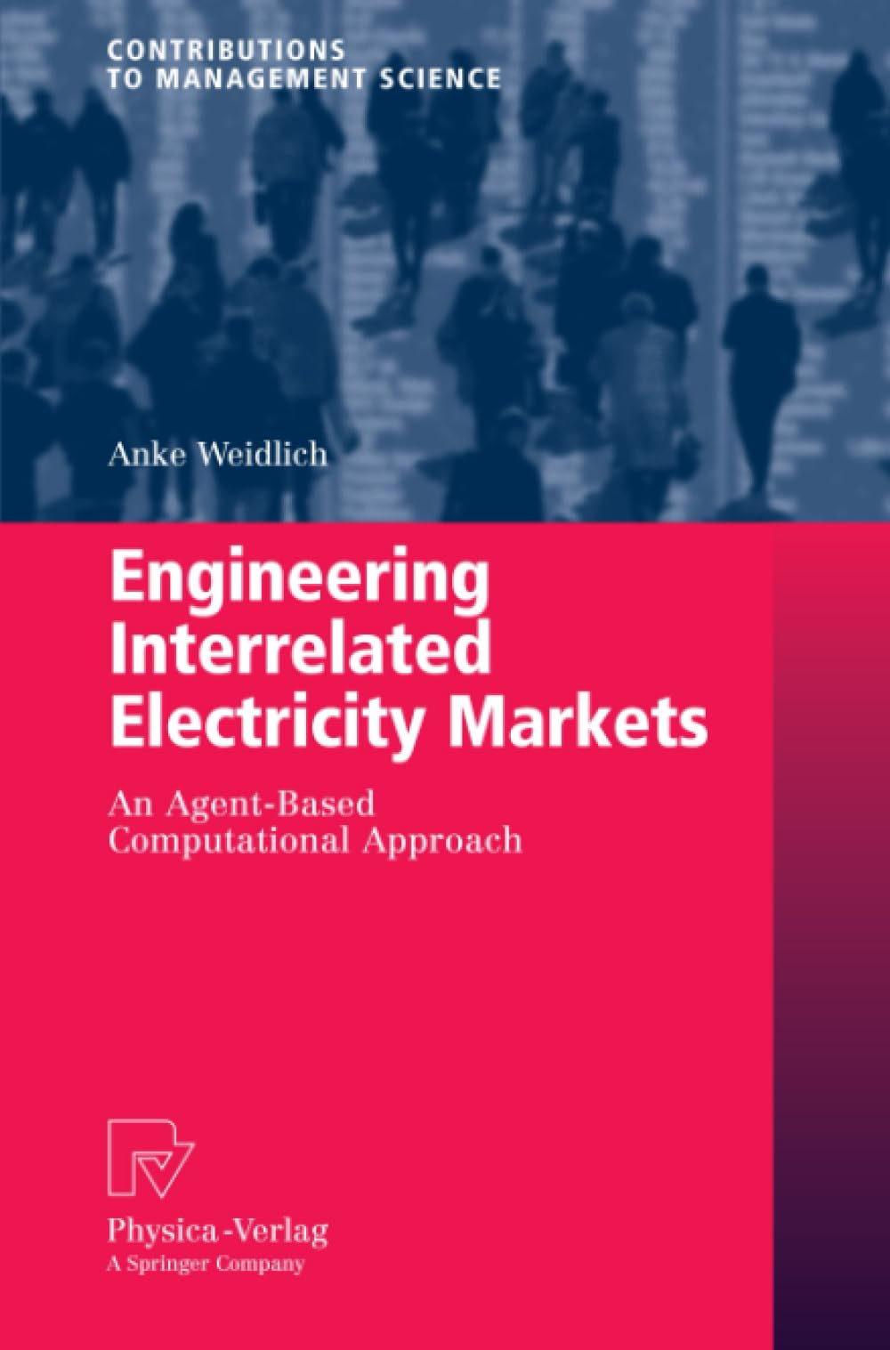 Engineering Interrelated Electricity Markets: An AgentBased Computational Approach (Contributions to Management Science),Used