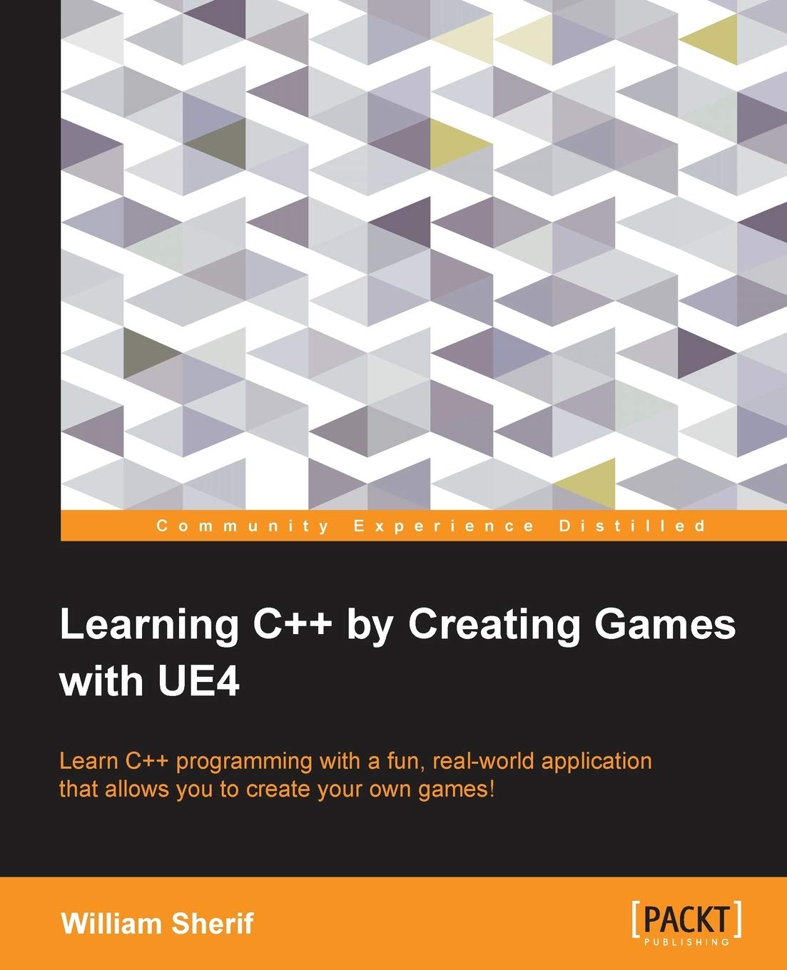 Learning C++ by Creating Games with UE4: Learn C++ Programming With a Fun, RealWorld Application That Allows You to Create Your,Used