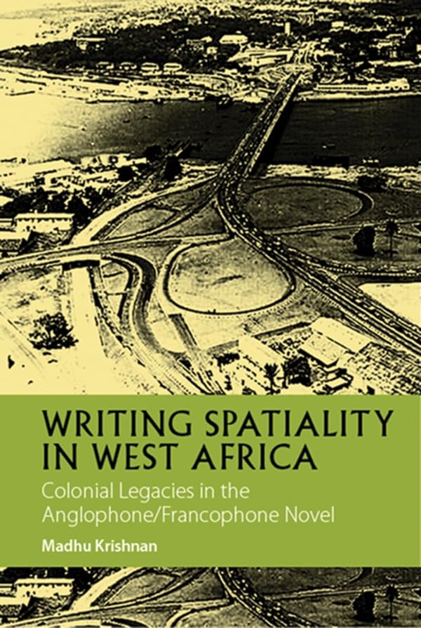 Writing Spatiality in West Africa: Colonial Legacies in the Anglophone/Francophone Novel (African Articulations, 4) (Volume 4),Used