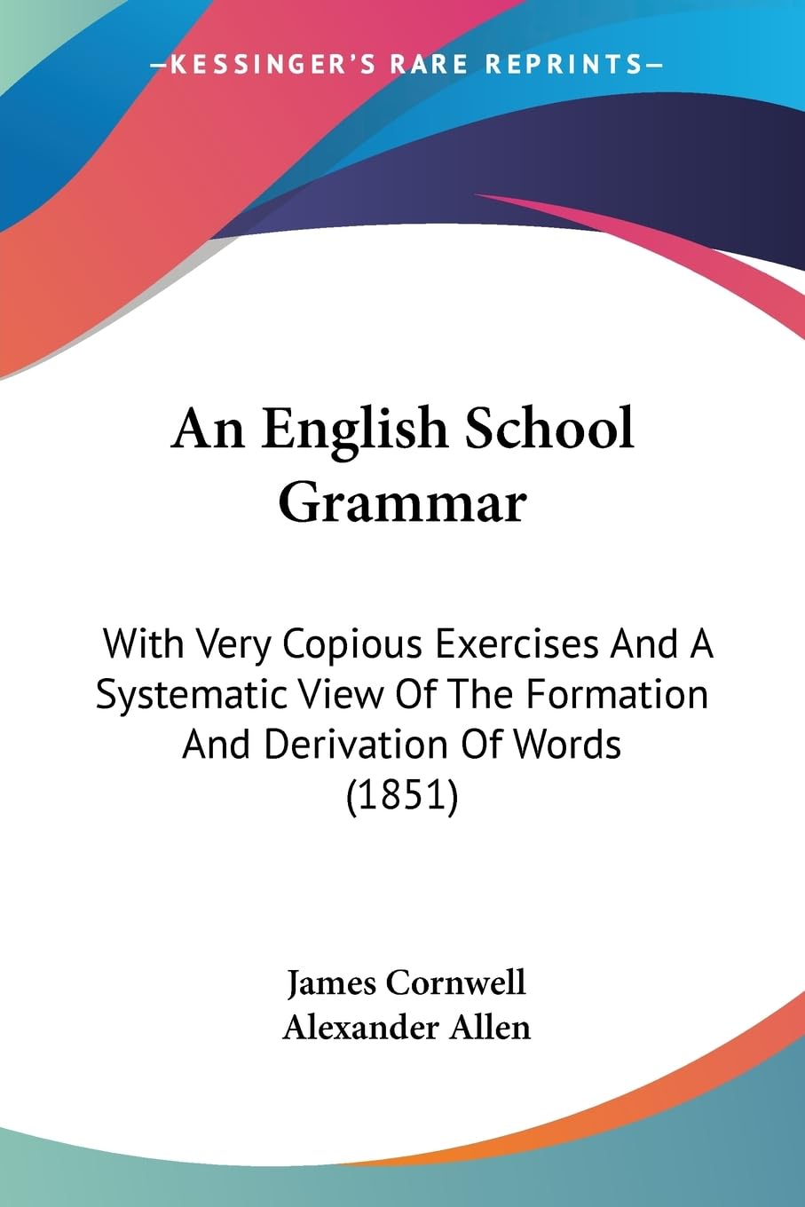 An English School Grammar: With Very Copious Exercises And A Systematic View Of The Formation And Derivation Of Words (1851),Used