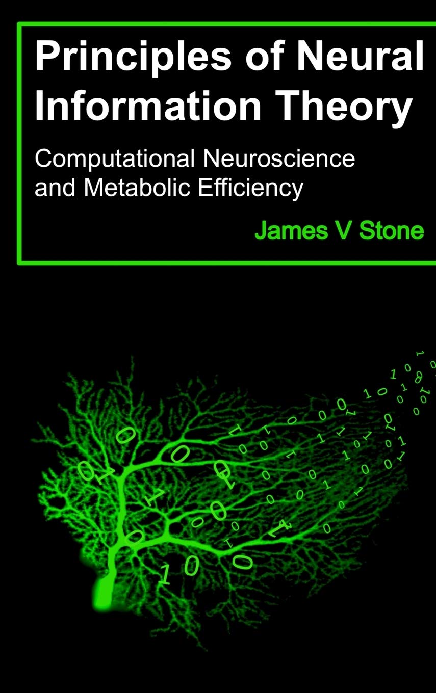Principles of Neural Information Theory: Computational Neuroscience and Metabolic Efficiency (Tutorial Introductions),Used