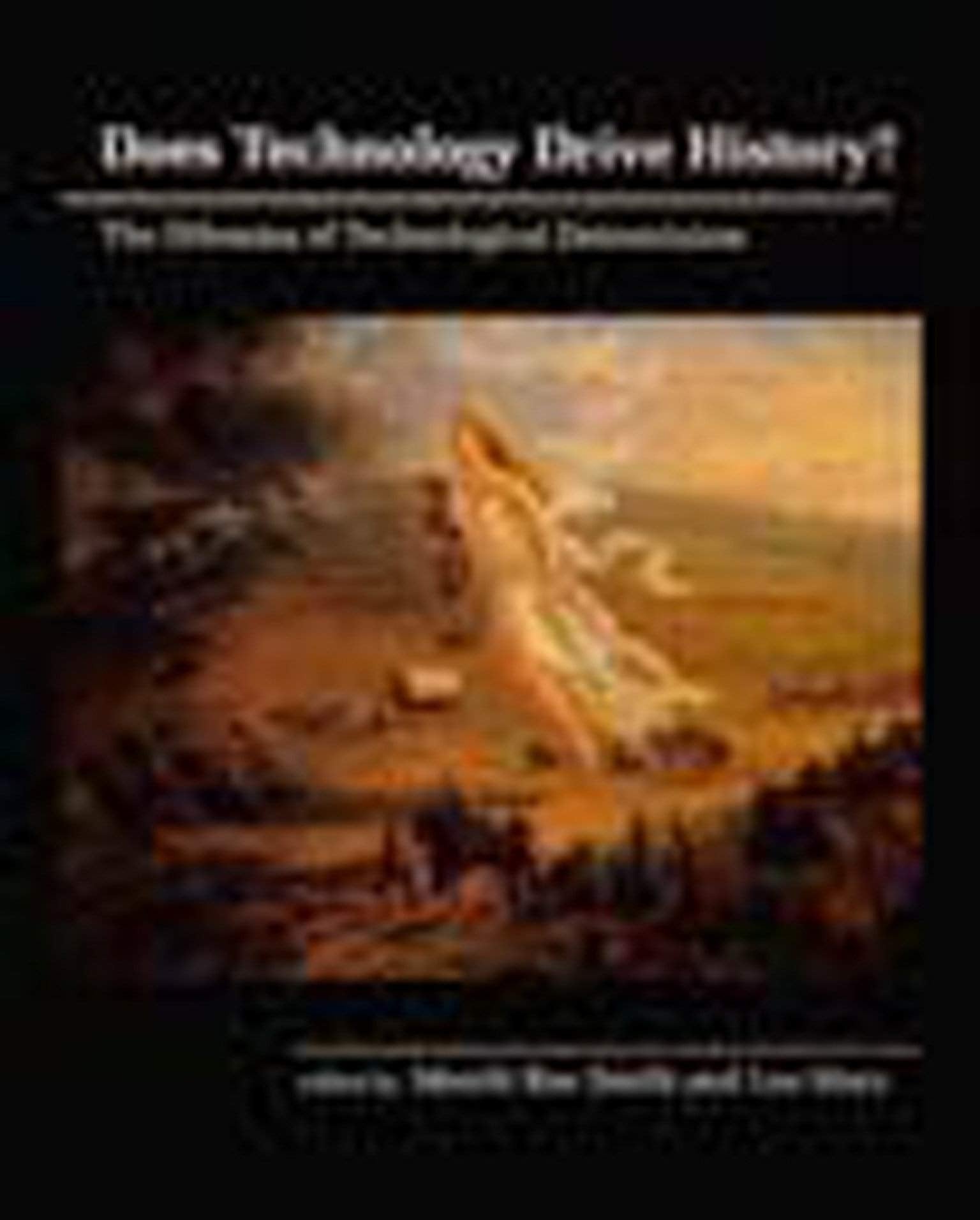 Does Technology Drive History? The Dilemma Of Technological Determinism