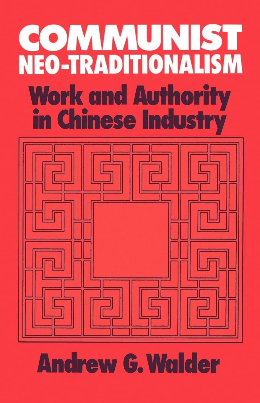 Communist Neotraditionalism: Work And Authority In Chinese Industry