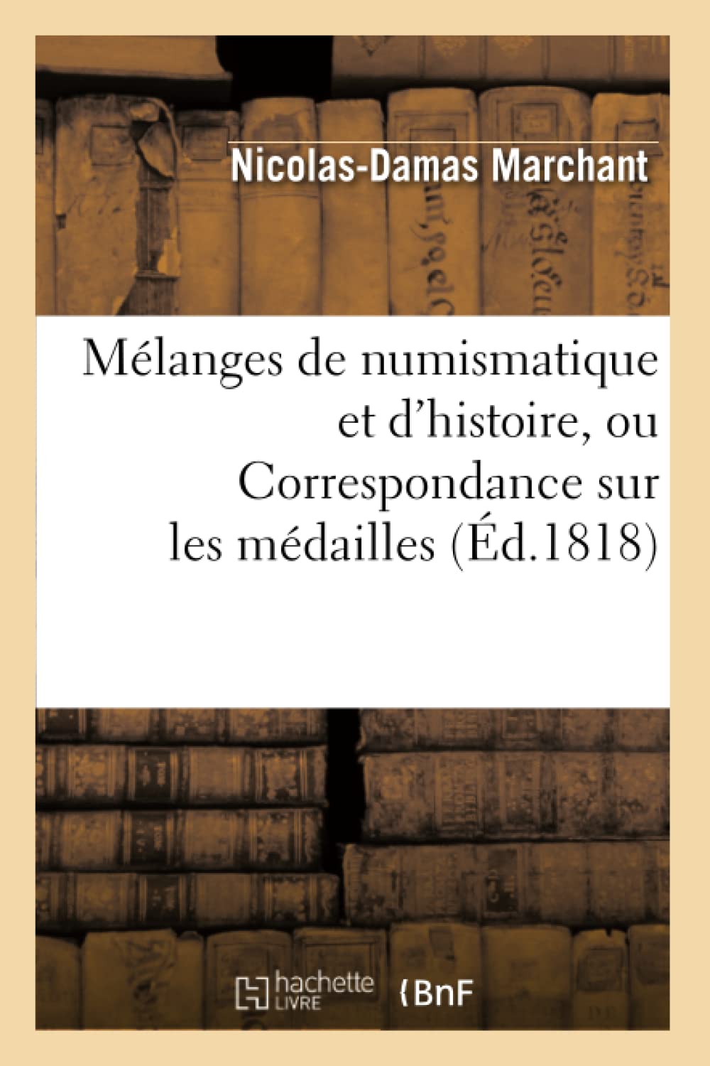 Mlanges De Numismatique Et D'Histoire, Ou Correspondance Sur Les Mdailles (D.1818) (French Edition),New