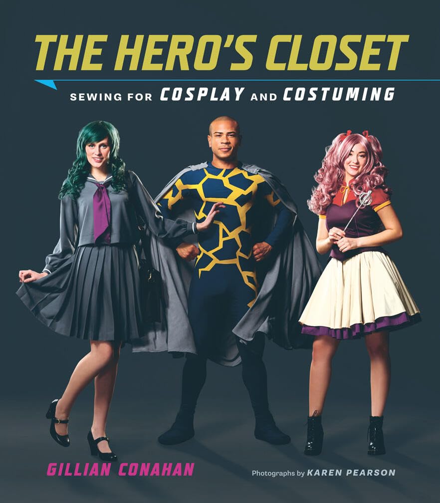 The Hero'S Closet: Sewing For Cosplay And Costuming
