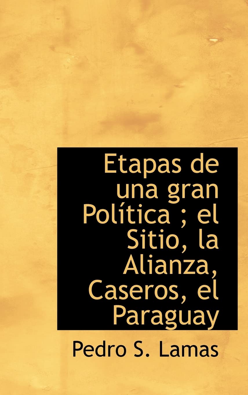 Etapas de una gran Poltica; el Sitio, la Alianza, Caseros, el Paraguay (Spanish Edition),Used