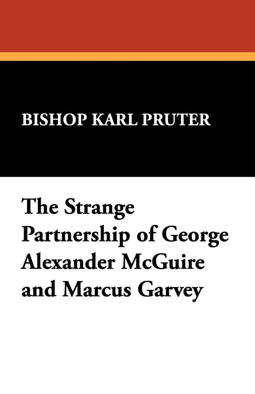 The Strange Partnership of George Alexander McGuire and Marcus Garvey,Used