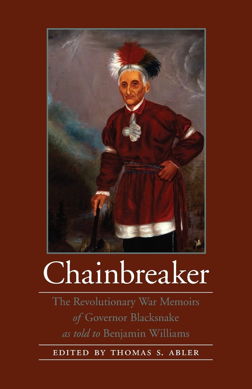 Chainbreaker: The Revolutionary War Memoirs Of Governor Blacksnake As Told To Benjamin Williams (American Indian Lives),New