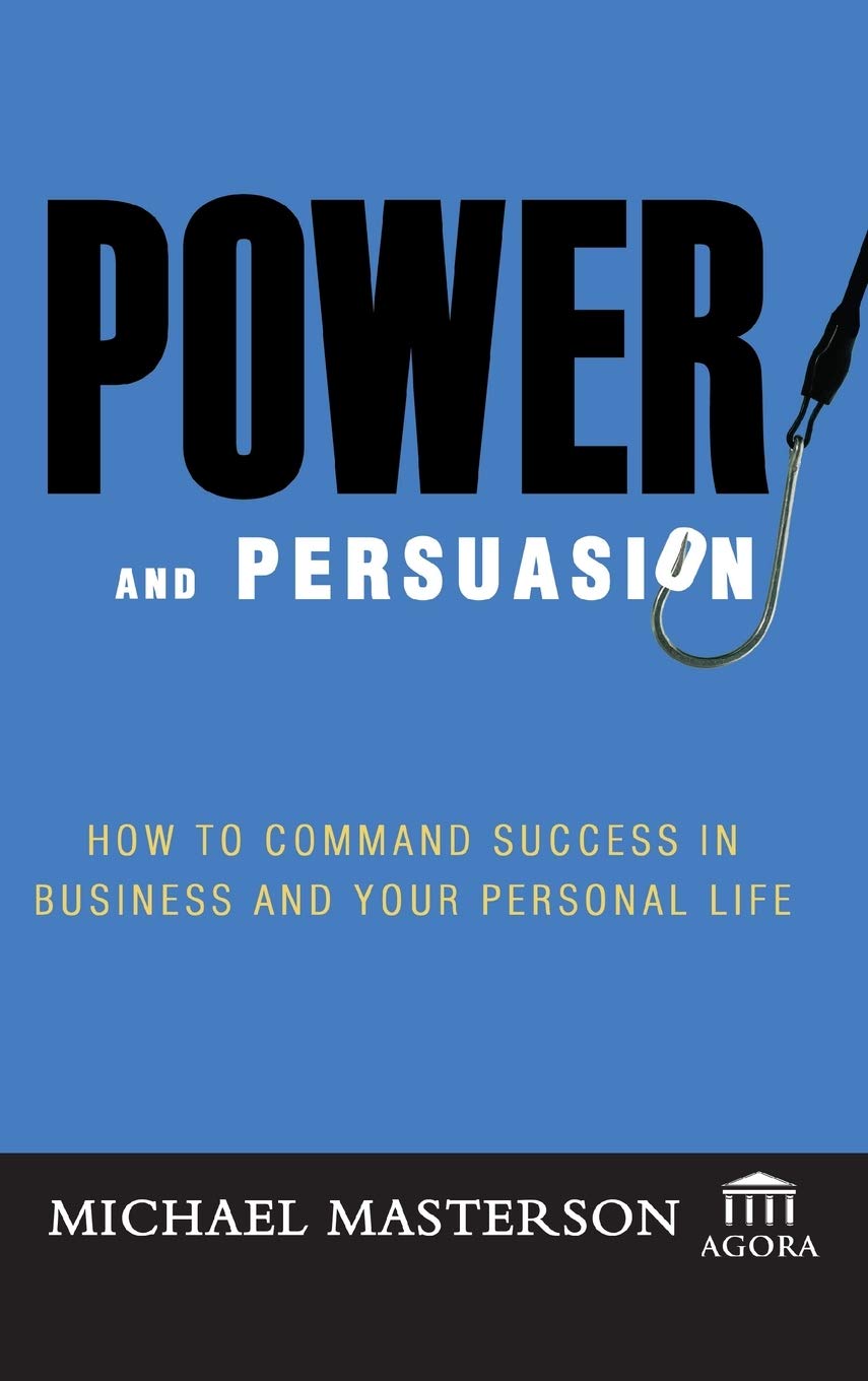 Power and Persuasion: How to Command Success in Business and Your Personal Life (Agora Series),Used