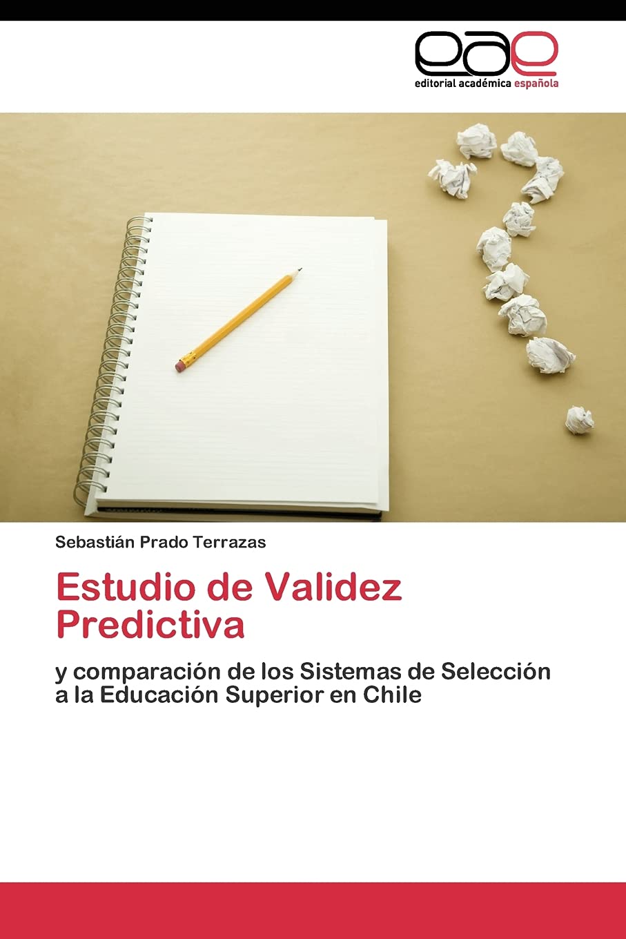 Estudio de Validez Predictiva: y comparacin de los Sistemas de Seleccin a la Educacin Superior en Chile (Spanish Edition),Used
