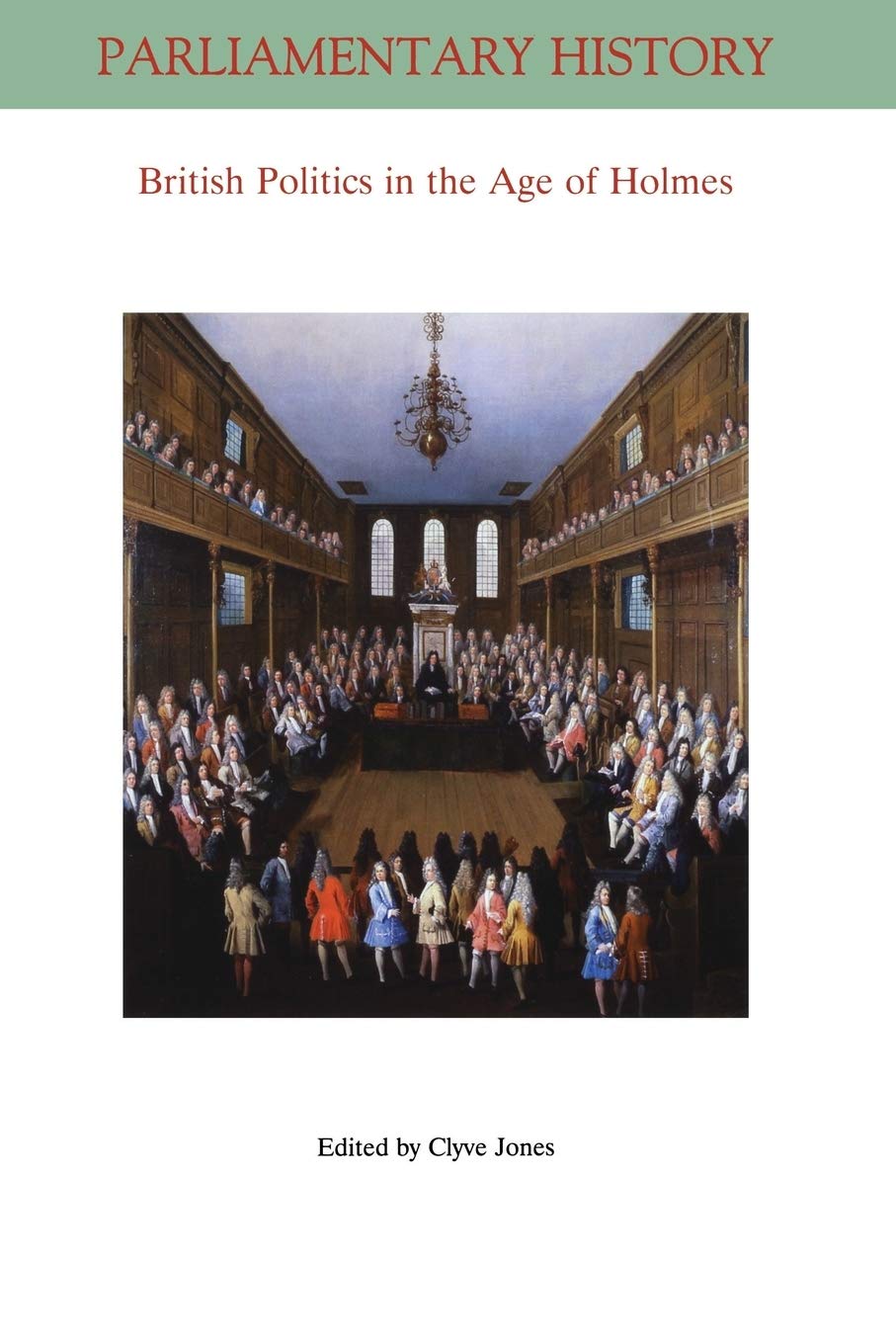 British Politics in the Age of Holmes: Geoffrey Holmes's