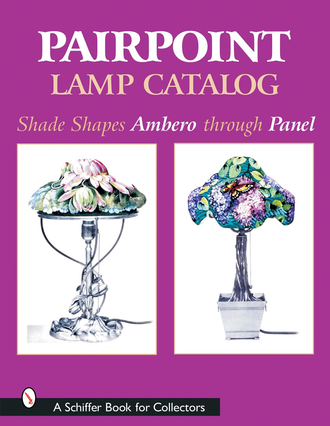 Pairpoint Lamp Catalog: Shade Shapes Ambero Through Panel (A Schiffer Book for Collectors),New