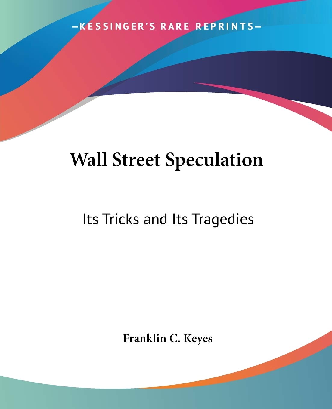 Wall Street Speculation: Its Tricks and Its Tragedies,Used