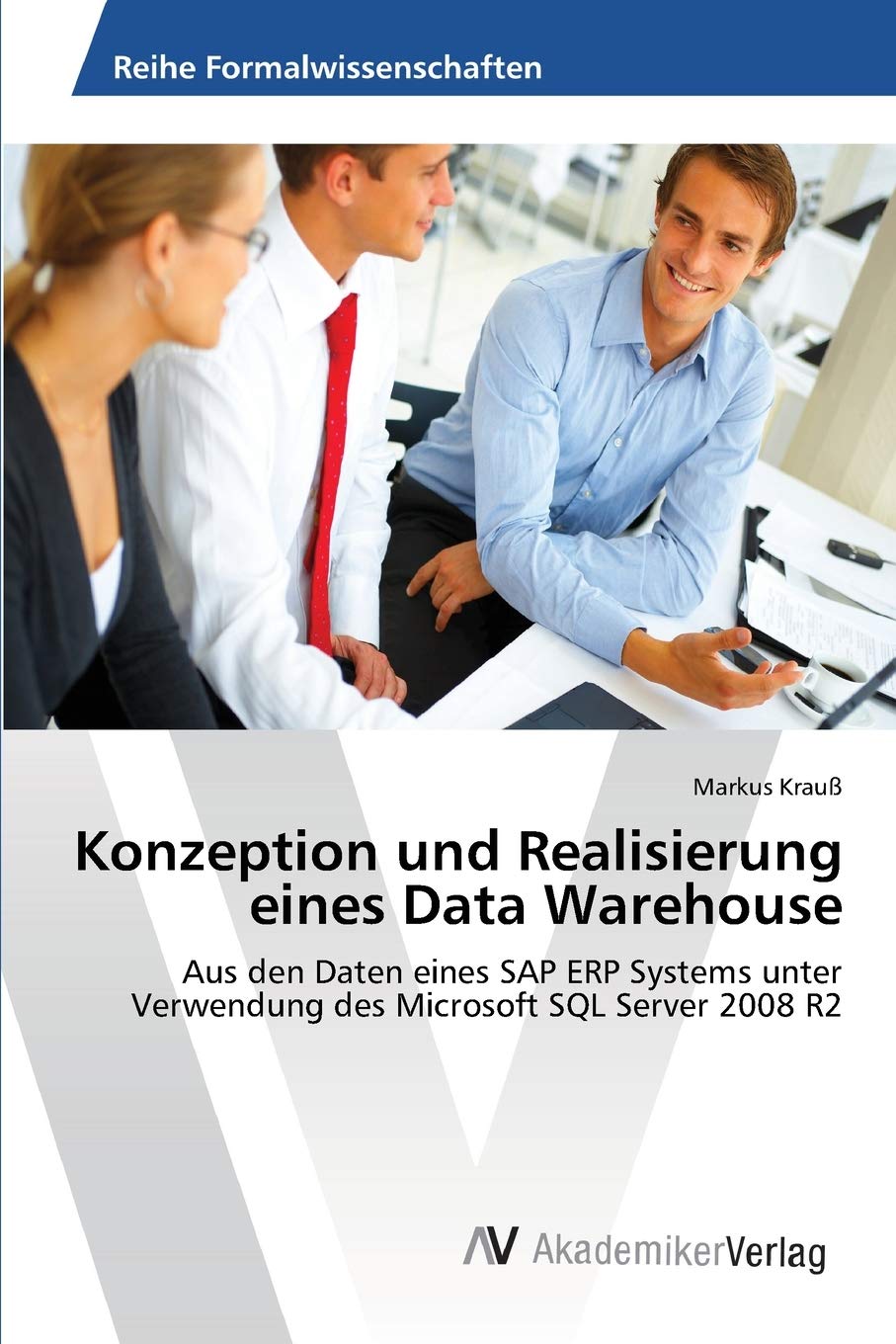 Konzeption und Realisierung eines Data Warehouse: Aus den Daten eines SAP ERP Systems unter Verwendung des Microsoft SQL Server ,Used
