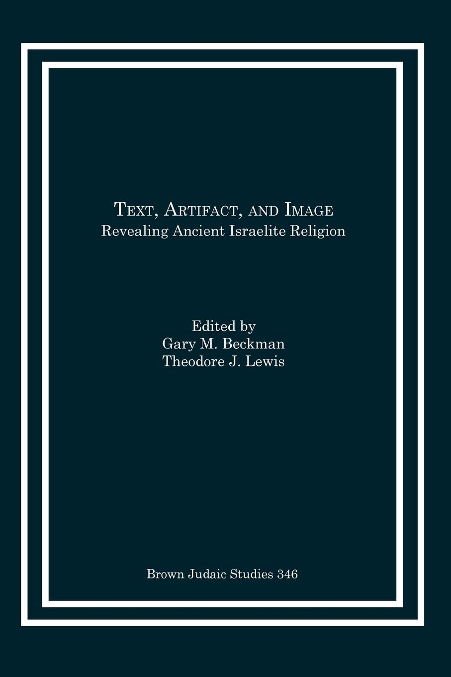 Text, Artifact, and Image: Revealing Ancient Israelite Religion,Used