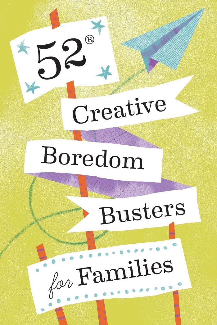 52 Creative Boredom Busters For Families: 52 Creative Boredom Busters For Families