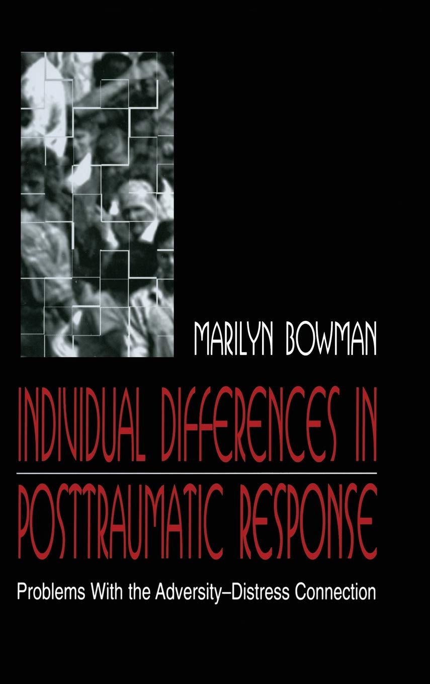 Individual Differences In Posttraumatic Response: Problems With The Adversitydistress Connection,Used
