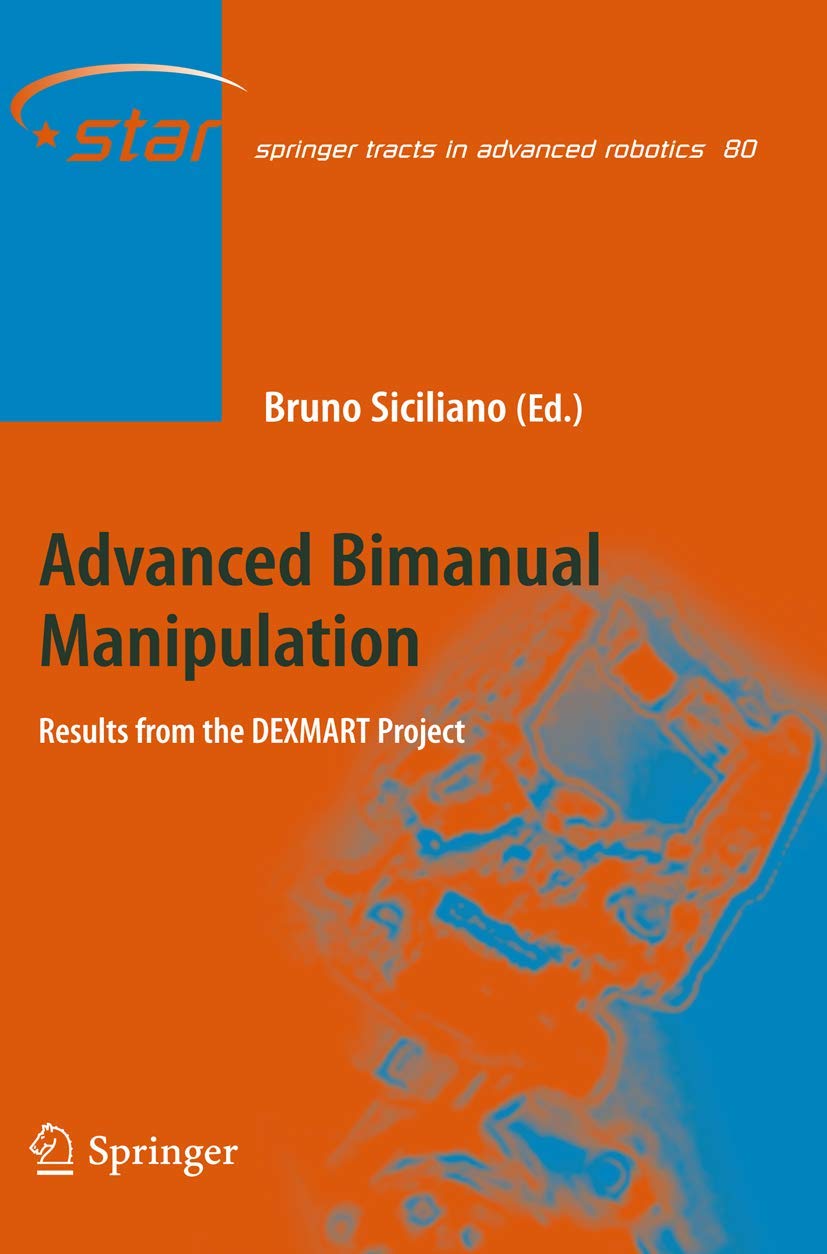 Advanced Bimanual Manipulation: Results from the DEXMART Project (Springer Tracts in Advanced Robotics, 80),Used