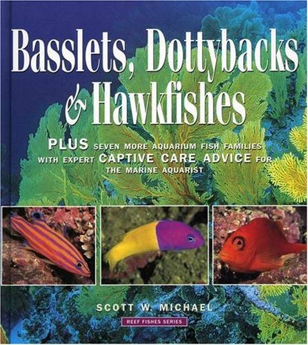Basslets, Dottybacks and Hawkfishes: Plus Seven More Aqarium Fish Families with Expert Captive Care Advice for the Marine Aquari,Used