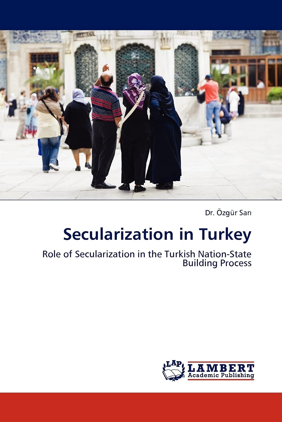Secularization in Turkey: Role of Secularization in the Turkish NationState Building Process,Used