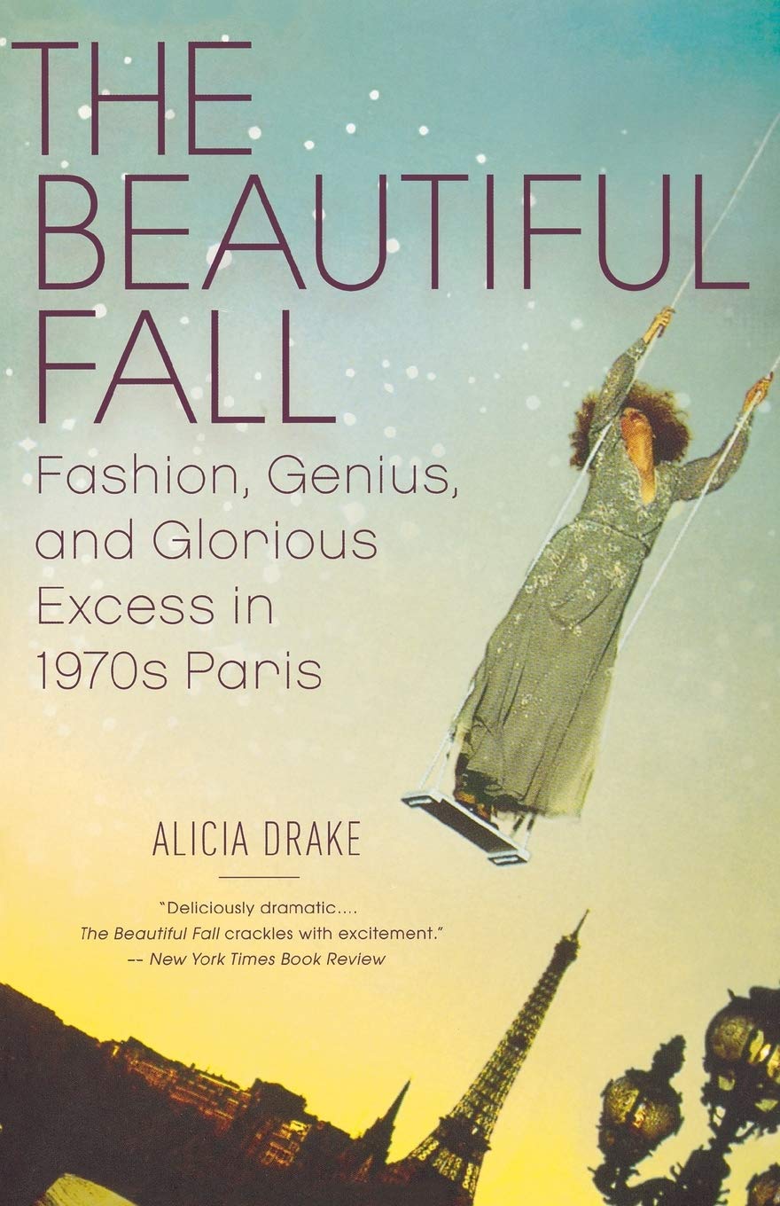 The Beautiful Fall: Fashion, Genius, and Glorious Excess in 1970s Paris,New
