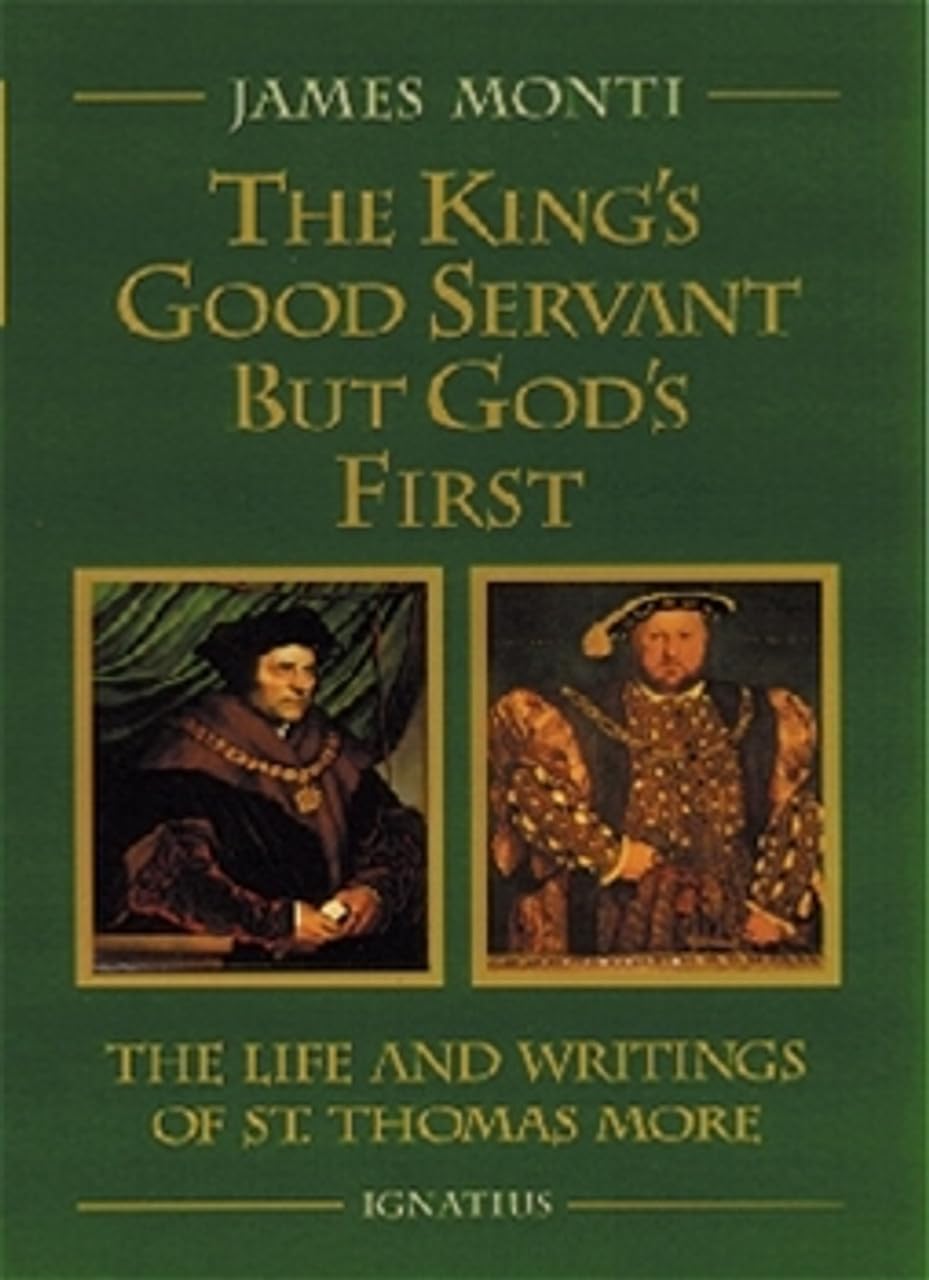 The King's Good Servant but God's First : The Life and Writings of Saint Thomas More,New