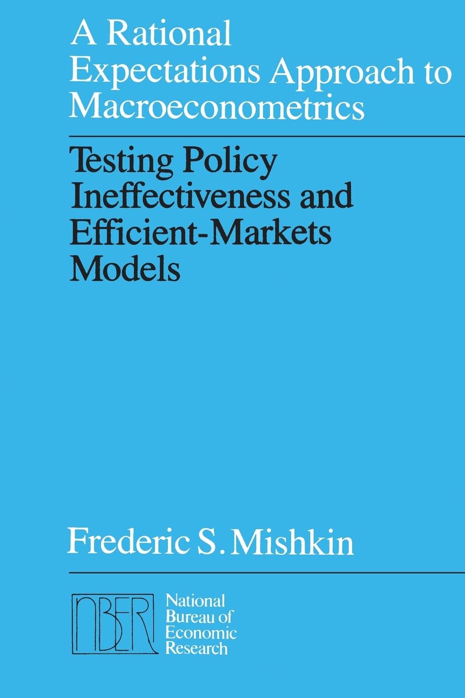 A Rational Expectations Approach to Macroeconometrics: Testing Policy Ineffectiveness and EfficientMarkets Models (National Bur,Used