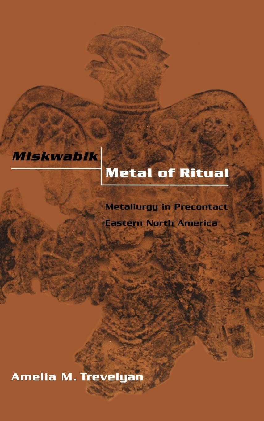 Miskwabik, Metal Of Ritual: Metallurgy In Precontact Eastern North America,Used