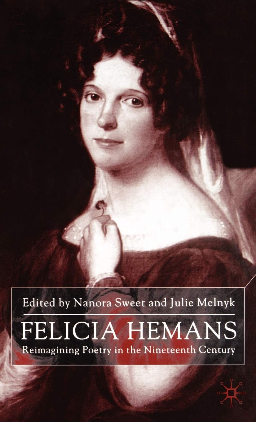 Felicia Hemans: Reimagining Poetry In The Nineteenth Century,Used