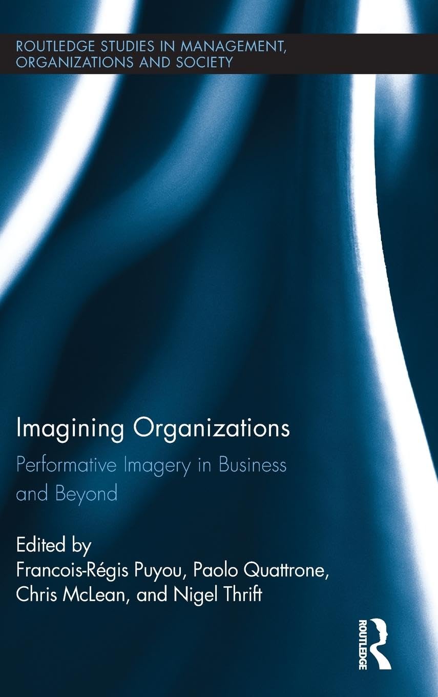 Imagining Organizations (Routledge Studies In Management, Organizations And Society)