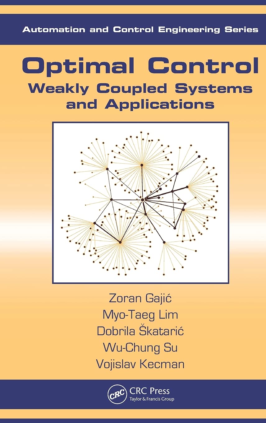 Optimal Control: Weakly Coupled Systems And Applications (Automation And Control Engineering),Used