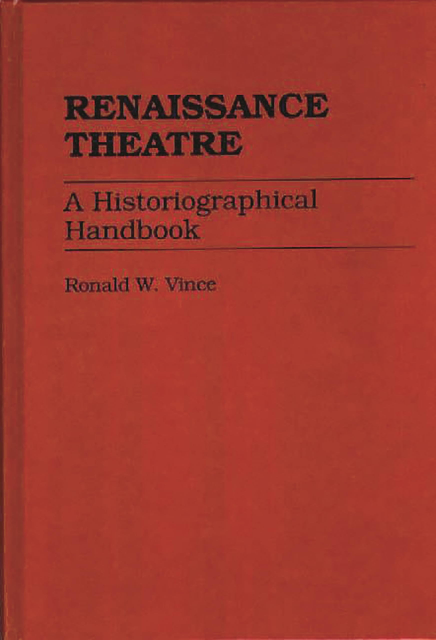 Renaissance Theatre: A Historiographical Handbook,Used