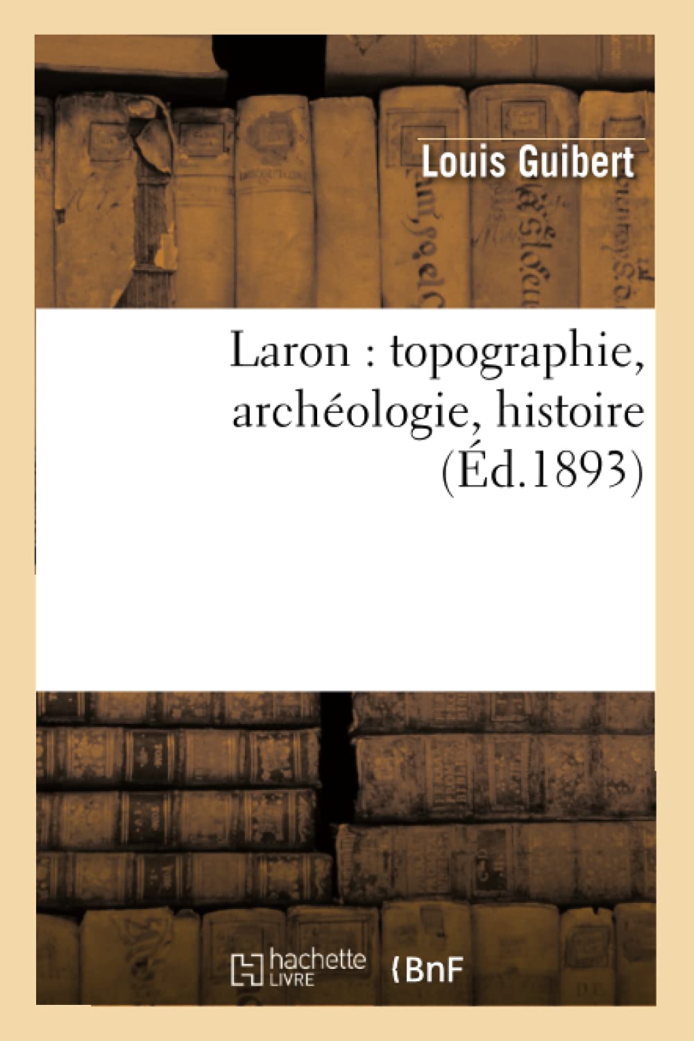 Laron: Topographie, Archologie, Histoire (D.1893) (French Edition),New