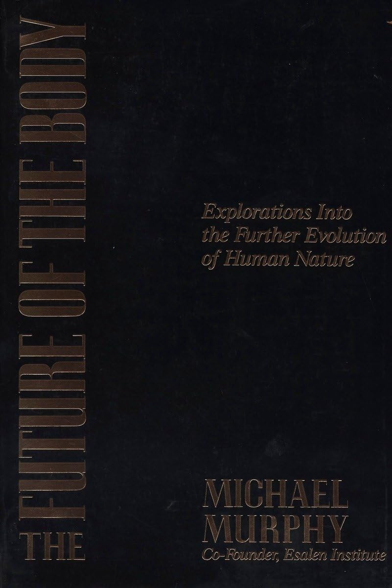 The Future of the Body: Explorations Into the Further Evolution Of Human Nature,Used