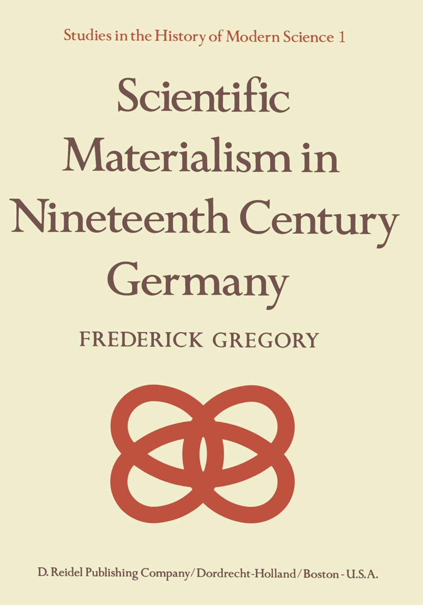 Scientific Materialism in Nineteenth Century Germany (Studies in the History of Modern Science, 1),Used
