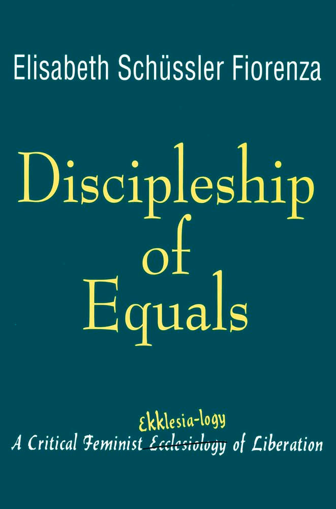 Discipleship of Equals: A Critical Feminist Ekklesialogy of Liberation,Used