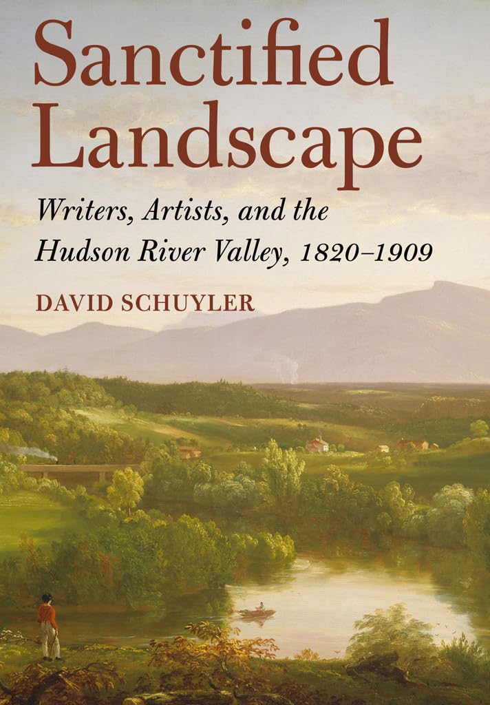 Sanctified Landscape: Writers, Artists, and the Hudson River Valley, 18201909,Used