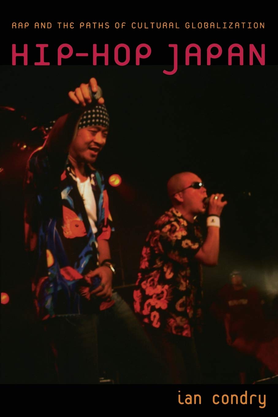 Hiphop Japan: Rap And The Paths Of Cultural Globalization,New
