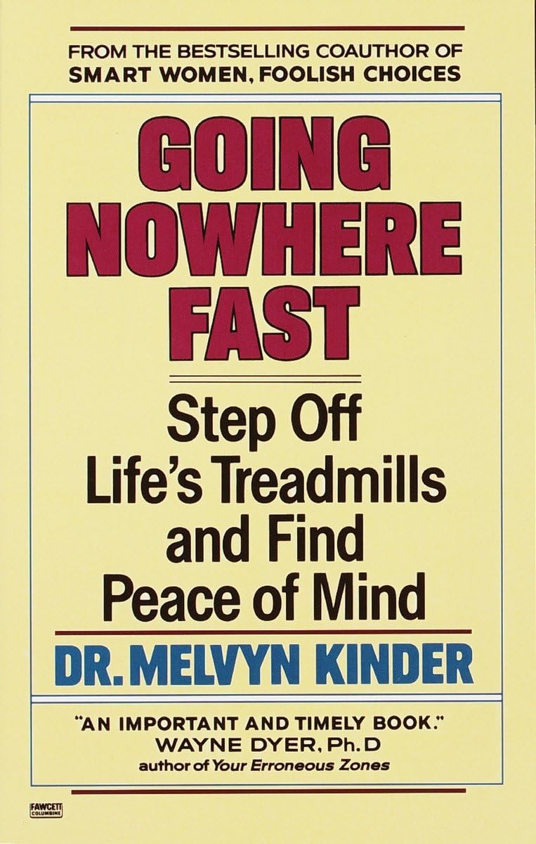 Going Nowhere Fast: Step Off Life'S Treadmills And Find Peace Of Mind,New