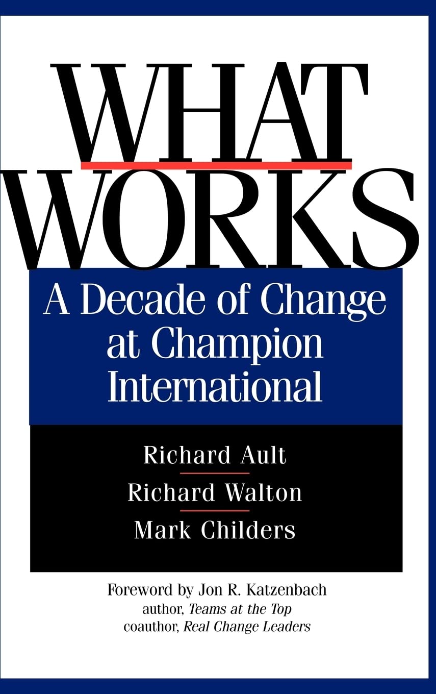 What Works: A Decade of Change at Champion International (Jossey Bass Business & Management Series),Used