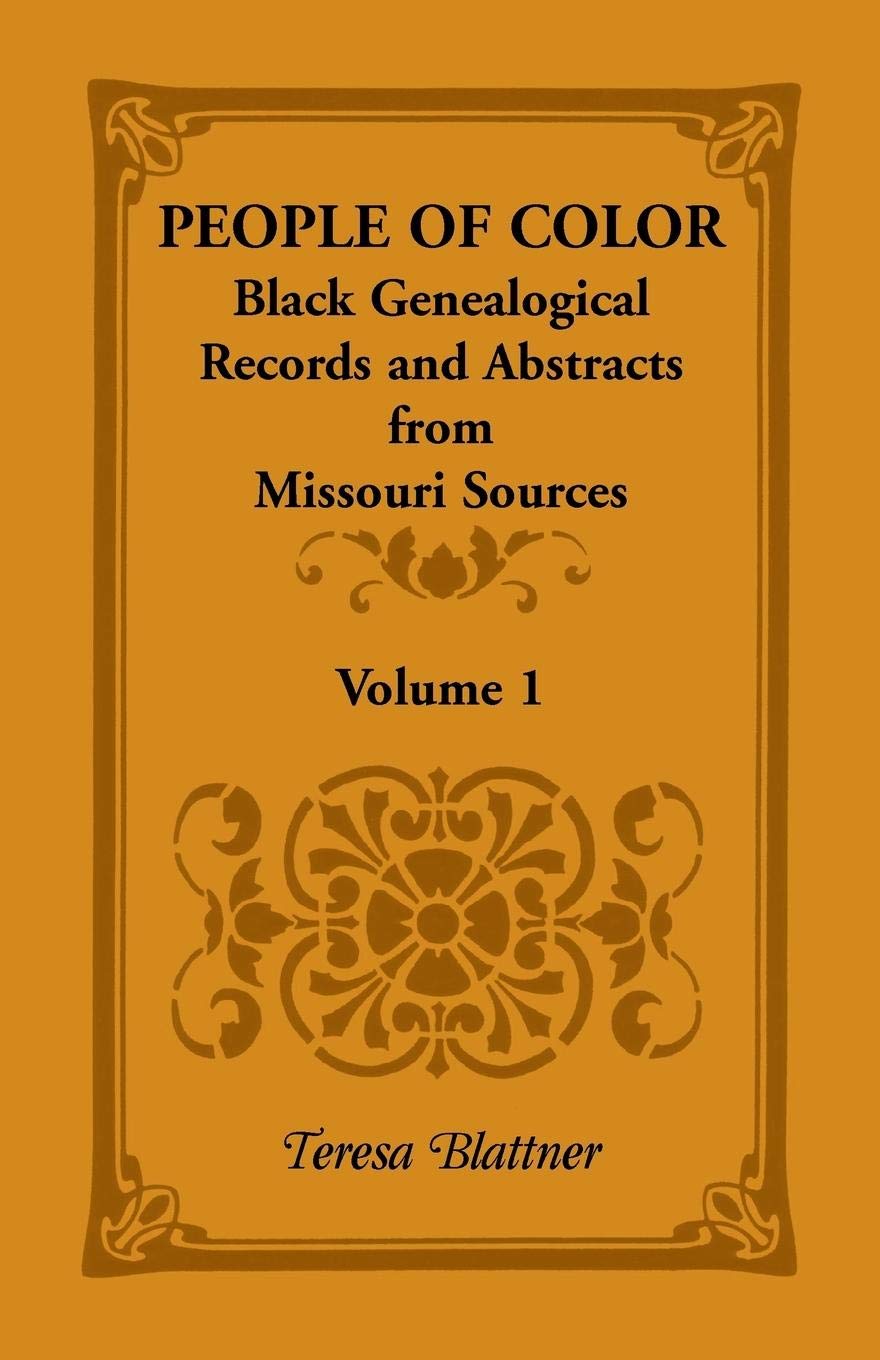 People Of Color: Black Genealogical Records And Abstracts From Missouri Sources, Volume 1,Used
